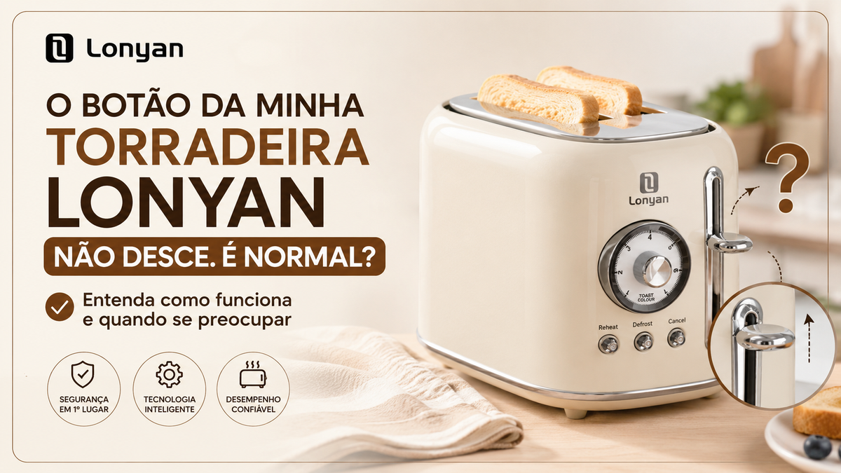 O botão da minha Torradeira LONYAN não desce? É normal!